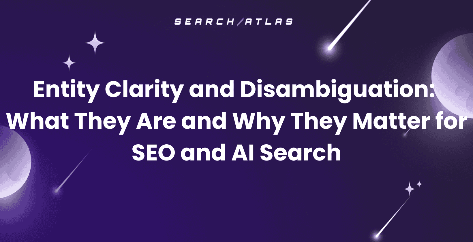 Entity Clarity and Disambiguation: What They Are and Why They Matter for SEO and AI Search